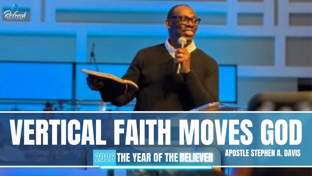Vertical Faith Moves God - Apostle Stephen A. Davis