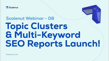 Webinar 08 -  Topic Clusters & Multi-Keyword SEO Reports