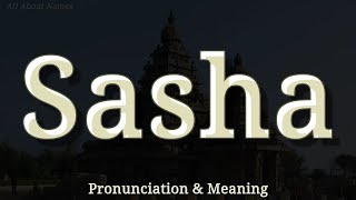 Sasha: American Pronunciation and Meaning