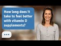 How long does it take to feel better with vitamin D supplements? | Vitamin D Timeline