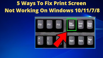 5 Ways to Fix Print Screen Not Working On Windows 10/11/7/8