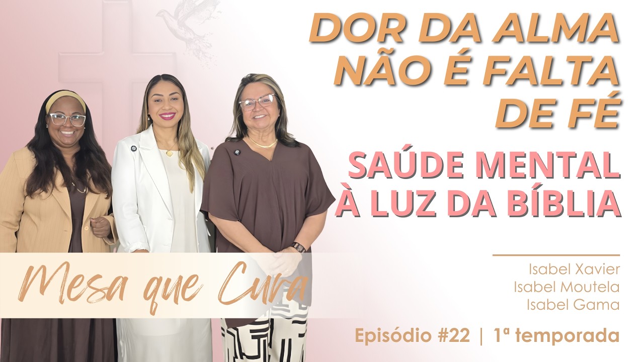 QUANDO A DOR DA ALMA É CONFUNDIDA COM FALTA DE FÉ | Saúde Mental na Igreja | MESA QUE CURA #022