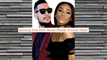 Bonang And AKA Throw Shade At Each Other