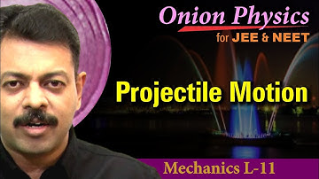 Projectile Motion | Motion in Two Dimension for JEE & NEET | Class 11 #OnionPhysics | Mechanics L-11
