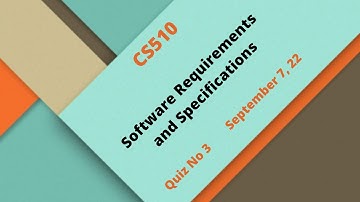 CS510 Software Requirements And Specifications Quiz No 3 Solution