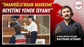 Kayhan Ayhan Silivri’den Aktardı: İmamoğlu’ndan Mahkeme Heyetine Yemek Isyanı