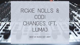 [Future Bass] Rickie Nolls & codi- Changes (Ft. Luma) {Dope Release}