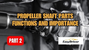 Propeller Shaft: Parts functions and importance | Part 2