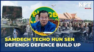 Samdech Techo Hun Sen Defends Defence Build Up, Says Cambodia Has No History of Invasion