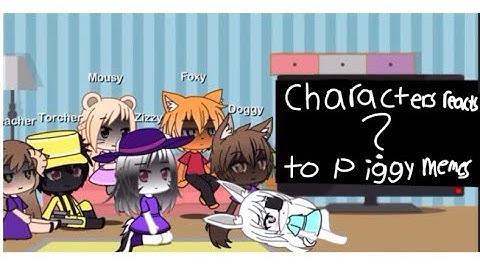 Piggy reacts to piggy memes (memes are not mine obviously) read desc. And pinned comment