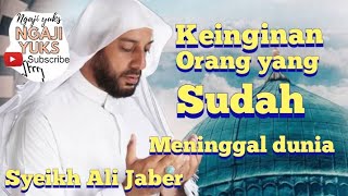 Syeikh Ali Jaber - begini keinginan orang yang sudah meninggal dunia