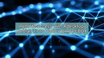 Remote Access with Rdesktop Debian 11 to Ubuntu 24.04 EBOX PC