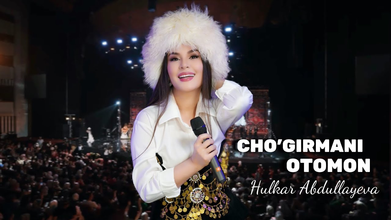 CHOGIRMANI OTAMAN Hulkar Abdullaeva / ЧОГИРМАНИ ОТАМАН Хулкар Абдуллаева ( konsert version)