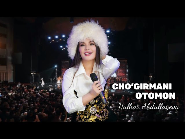 CHOGIRMANI OTAMAN Hulkar Abdullaeva / ЧОГИРМАНИ ОТАМАН Хулкар Абдуллаева ( konsert version)