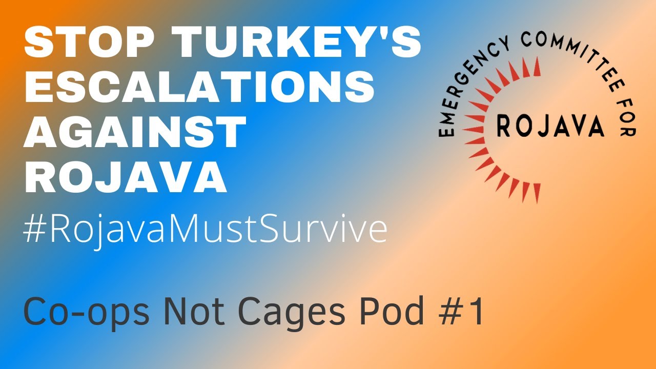 Stop Turkey's Escalations Against Rojava | Co-ops Not Cages Pod #1 ...