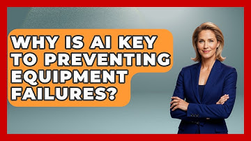 Why Is AI Key To Preventing Equipment Failures? | How Things Break News