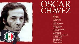 OSCAR CHAVEZ SUS MEJORES EXITOS ROMANTICAS  OSCAR CHAVEZ TODOS SUS 40 GRANDES EXITOS INMORTALES