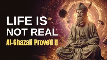 Life Is NOT Real - Al-Ghazali Proved It