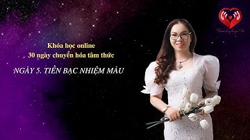 NGÀY 5. TIỀN BẠC NHIỆM MÀU