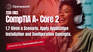 CompTIA A+ 220-1102 Core 2 Course - 1.7 Apply Application Installation and Configuration Concepts.