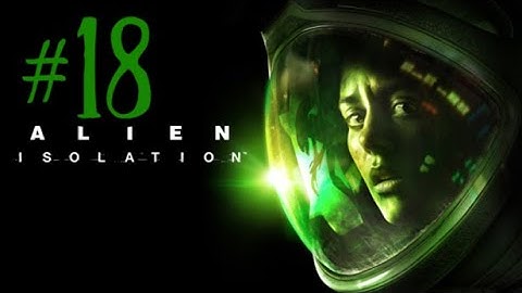 Alien Isolation Part #18 I Must Save You!