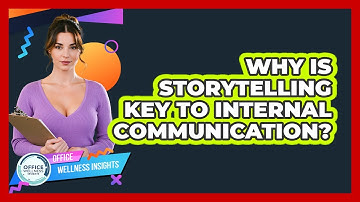 Why Is Storytelling Key To Internal Communication? - Office Wellness Insights