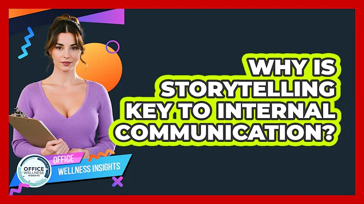 Why Is Storytelling Key To Internal Communication? - Office Wellness Insights