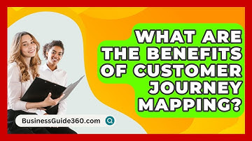 What Are The Benefits Of Customer Journey Mapping? - BusinessGuide360.com