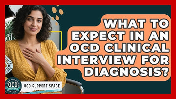 What To Expect In An OCD Clinical Interview For Diagnosis? - OCD Support Space