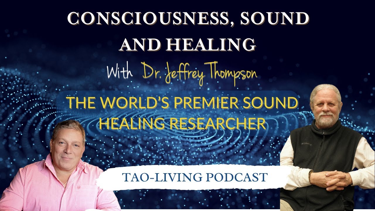 Consciousness, Sound and Healing with Dr. Jeffrey Thompson Episode