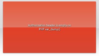 Authorization header is empty on PHP var_dump()