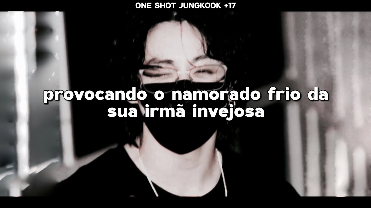 IMAGINE JUNGKOOK — Provocando o namorado frio da sua irmã