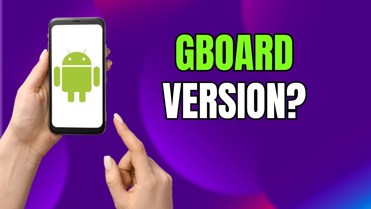 How to Check Gboard Version on Android & Samsung Galaxy (Quick & Easy!)