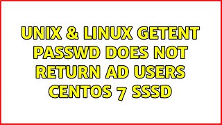 Unix & Linux: getent passwd does not return AD users Centos 7 SSSD (2 Solutions!!)