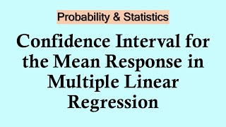 Statistics and probability- Confidence interval for the mean response in multiple Linear regression