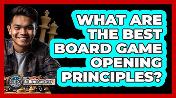 What Are The Best Board Game Opening Principles? - The Board Game Xpert