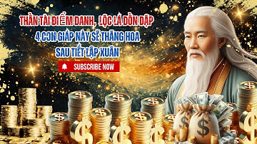 THẦN TÀI ĐIỂM DANH, LỘC LÁ DỒN DẬP – 4 CON GIÁP NÀY SẼ THĂNG HOA SAU TIẾT LẬP XUÂN