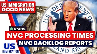 Latest NVC Processing Times as of Dec 25, 2024 | NVC Backlog Report | USCIS Latest Update
