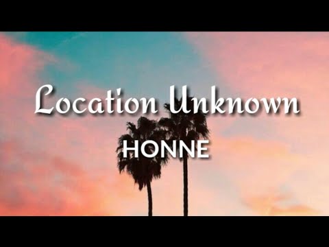 Location Unknown~HONNE🎶(Lyrics)