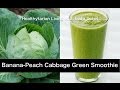 Banana-Peach Cabbage Green Smoothie: Nutrition Info & Recipe