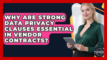 Why Are Strong Data Privacy Clauses Essential In Vendor Contracts? - Business Law Pros