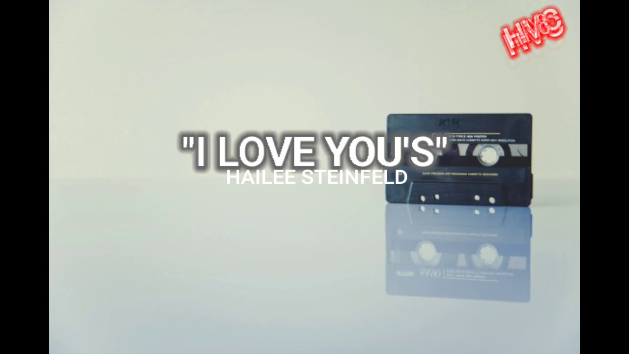 I LOVE YOU'S/Hailee Steinfeld(lyrics) YouTube