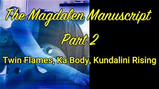 The Magdalen Manuscript Part 2: Twin Flames, Ka Body, Kundalini Rising