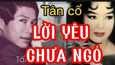 Tân cổ. LỜI YÊU CHƯA NGỎ. NS. Tấn Tài & NS. Mỹ Châu.