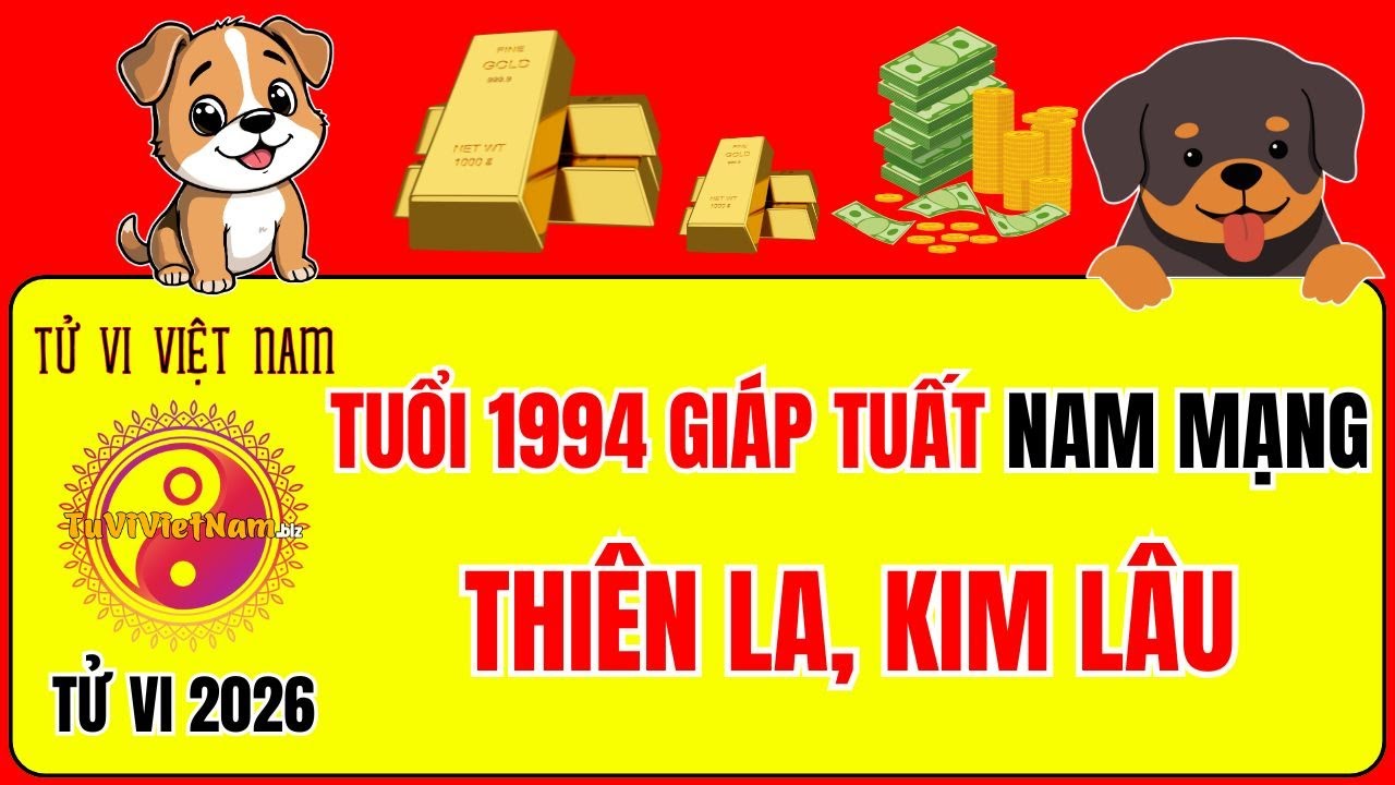 Tử vi tuổi 1994 Giáp Tuất năm 2026 nam mạng: Sao gì chiếu mệnh, Hạn gì?Tử Vi Việt Nam