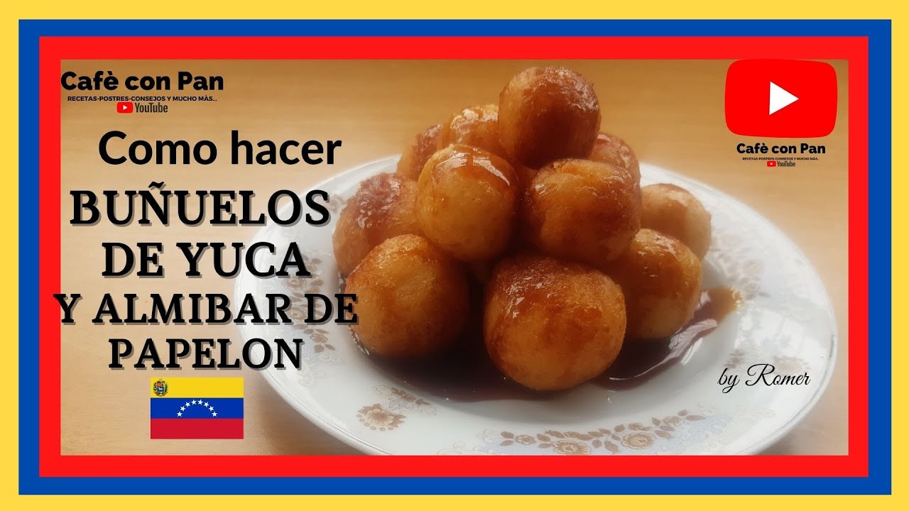 Como hacer Buñuelos de Yuca y Almíbar de papelón, piloncillo, panela, azúcar moreno