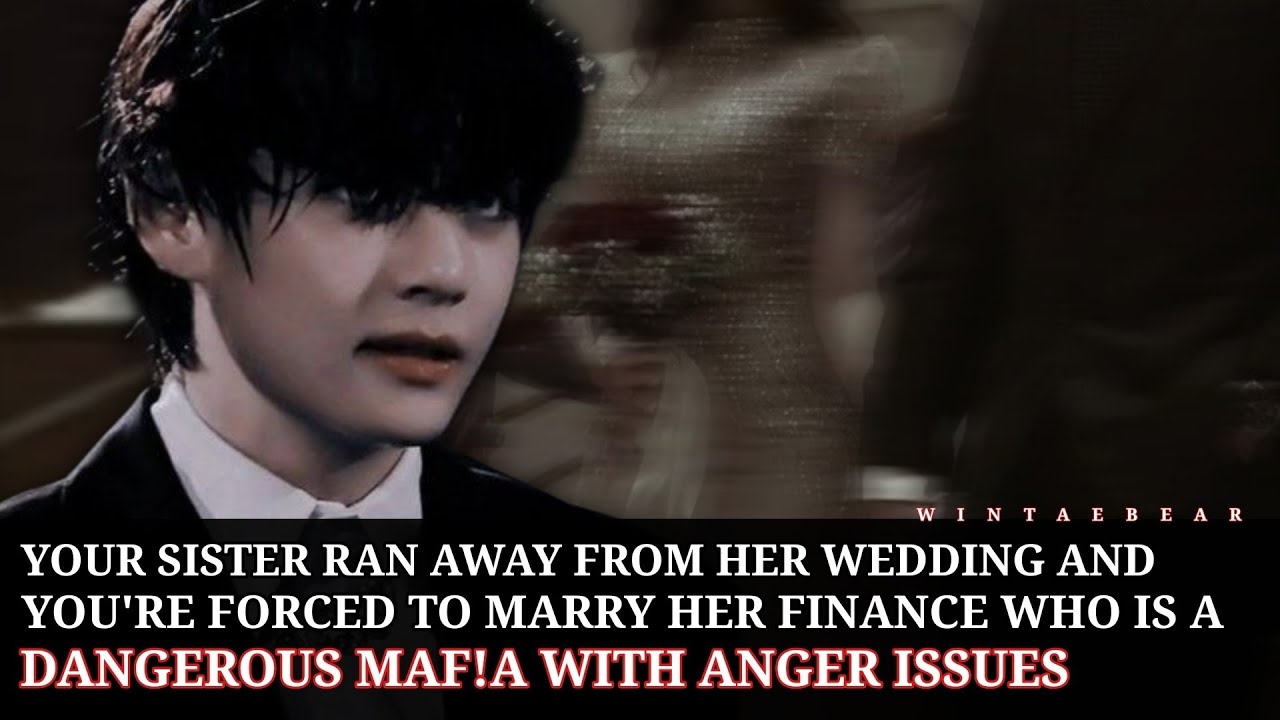You're Forced To Marry Your Sister's Fiance Who Is A Dangerous Maf!a King With Anger Issues #V #ff