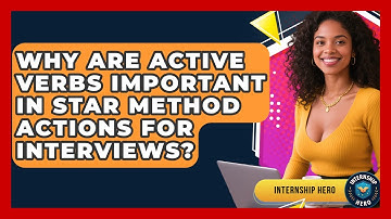 Why Are Active Verbs Important In STAR Method Actions For Interviews? - Internship Hero