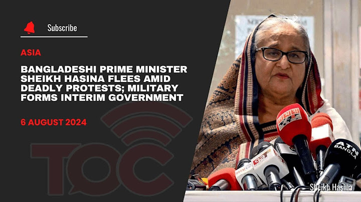 Bangladeshi Prime Minister Sheikh Hasina flees amid deadly protest; Military form interim government