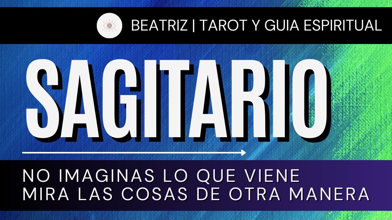 SAGITARIO | NO IMAGINAS LO QUE VIENE MIRA LAS COSAS DE OTRA MANERA ...